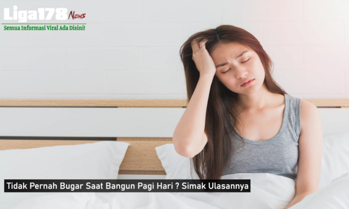 Tidak Pernah Bugar Saat Bangun Pagi Hari ? Simak Ulasannya