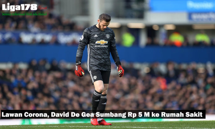 Lawan Corona, David De Gea Sumbang Rp 5 M ke Rumah Sakit