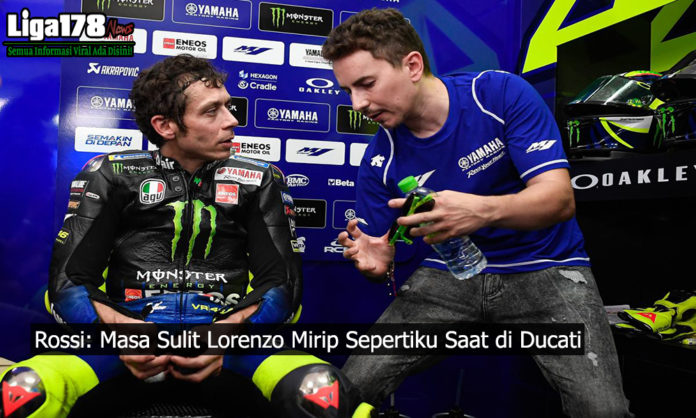 Rossi: Masa Sulit Lorenzo Mirip Sepertiku Saat di Ducati